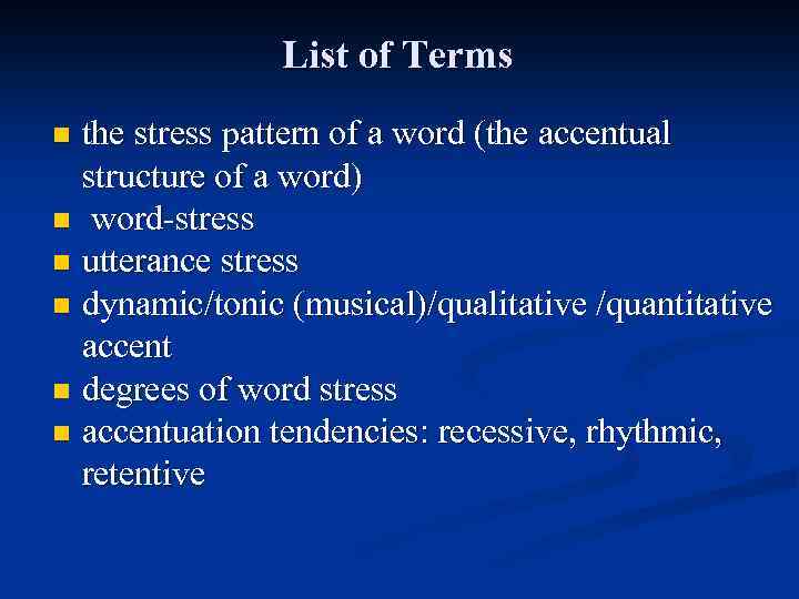 List of Terms the stress pattern of a word (the accentual structure of a