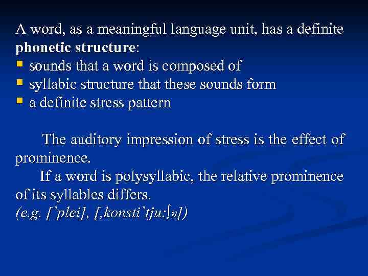 A word, as a meaningful language unit, has a definite phonetic structure: § sounds