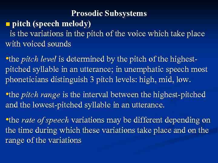 Prosodic Subsystems n pitch (speech melody) is the variations in the pitch of the