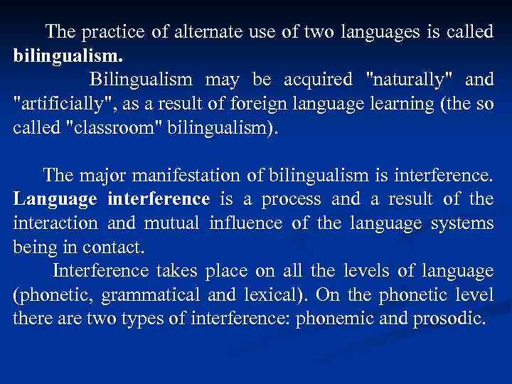 The practice of alternate use of two languages is called bilingualism. Bilingualism may be