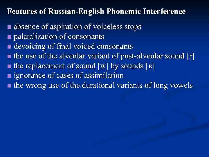 Features of Russian-English Phonemic Interference absence of aspiration of voiceless stops n palatalization of