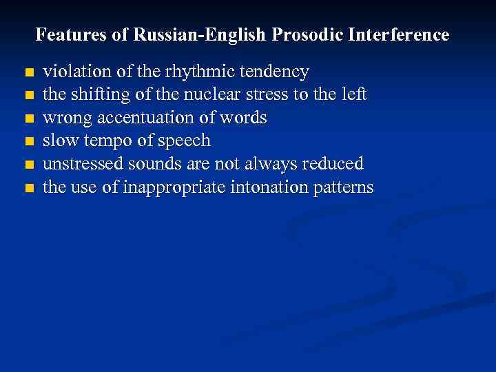 Features of Russian-English Prosodic Interference n n n violation of the rhythmic tendency the