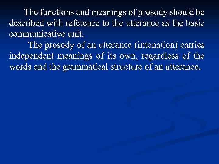 The functions and meanings of prosody should be described with reference to the utterance