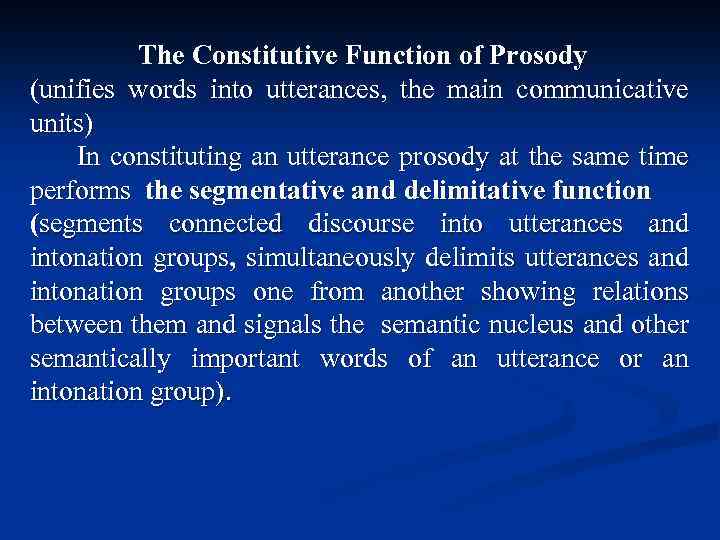 The Constitutive Function of Prosody (unifies words into utterances, the main communicative units) In