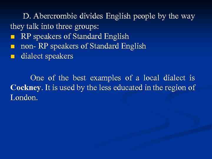 D. Abercrombie divides English people by the way they talk into three groups: n