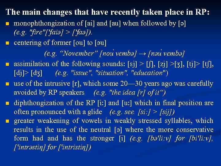 The main changes that have recently taken place in RP: n n n monophthongization