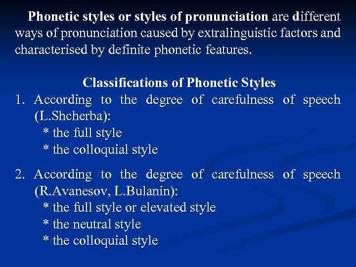 Phonetic styles or styles of pronunciation are different ways of pronunciation caused by extralinguistic