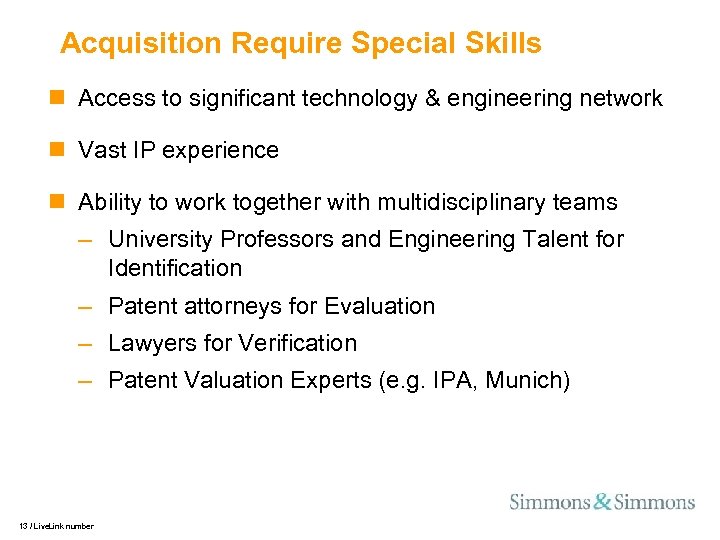 Acquisition Require Special Skills n Access to significant technology & engineering network n Vast