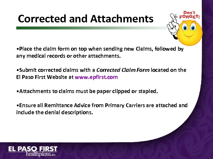 Corrected and Attachments • Place the claim form on top when sending new Claims,