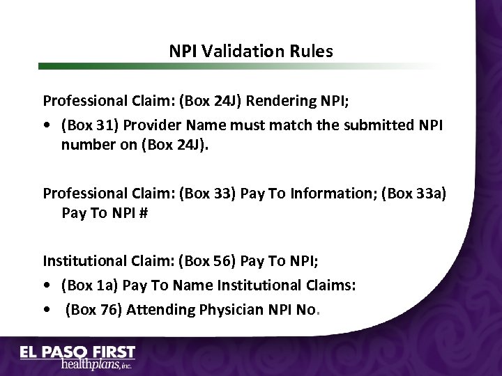 NPI Validation Rules Professional Claim: (Box 24 J) Rendering NPI; • (Box 31) Provider