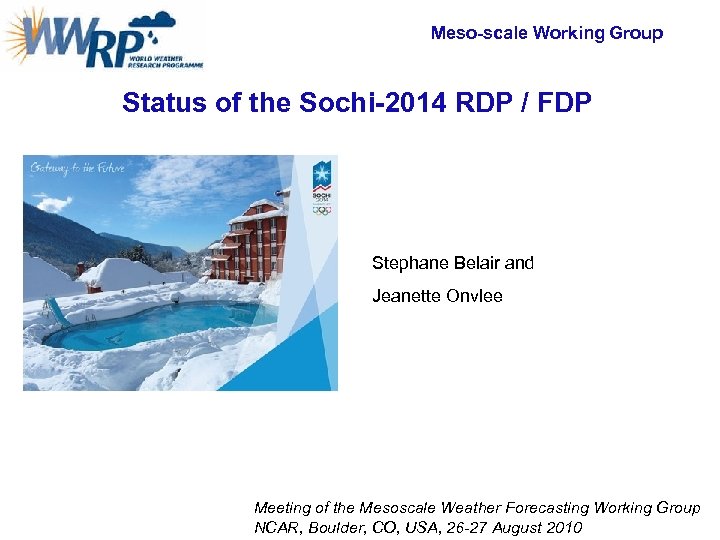 Meso-scale Working Group Status of the Sochi-2014 RDP / FDP Stephane Belair and Jeanette