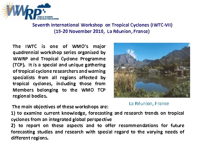 Seventh International Workshop on Tropical Cyclones (IWTC-VII) (15 -20 November 2010, La Réunion, France)