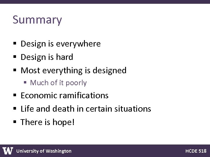 Summary § Design is everywhere § Design is hard § Most everything is designed