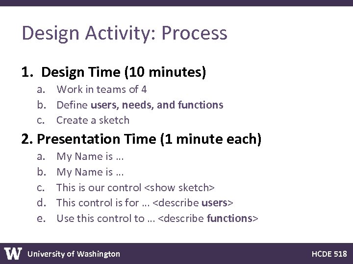 Design Activity: Process 1. Design Time (10 minutes) a. Work in teams of 4