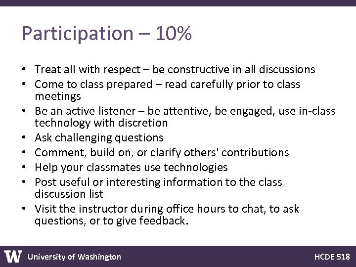 Participation – 10% • Treat all with respect – be constructive in all discussions