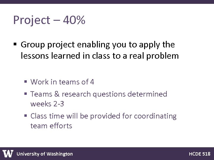 Project – 40% § Group project enabling you to apply the lessons learned in
