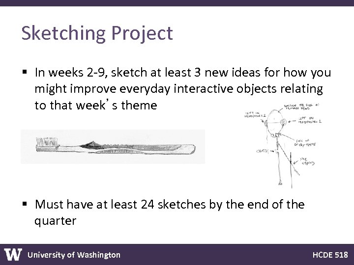 Sketching Project § In weeks 2 -9, sketch at least 3 new ideas for