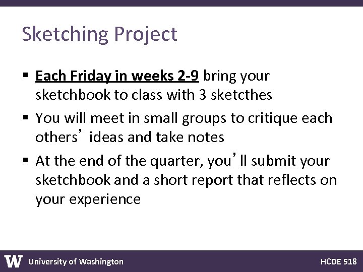 Sketching Project § Each Friday in weeks 2 -9 bring your sketchbook to class