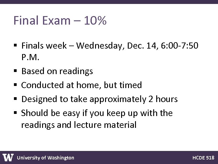 Final Exam – 10% § Finals week – Wednesday, Dec. 14, 6: 00 -7: