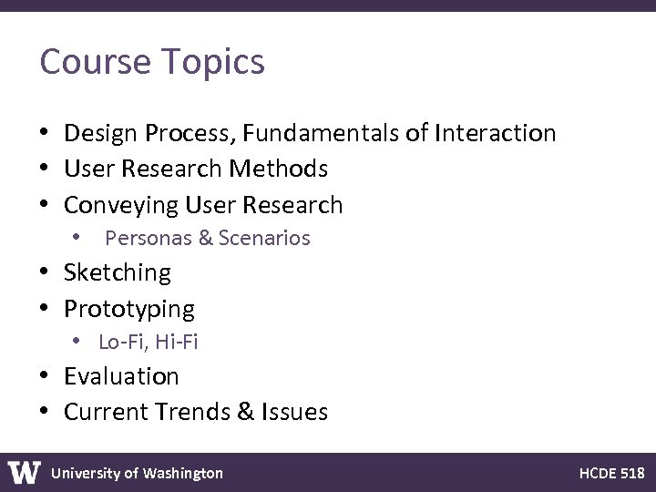 Course Topics • Design Process, Fundamentals of Interaction • User Research Methods • Conveying