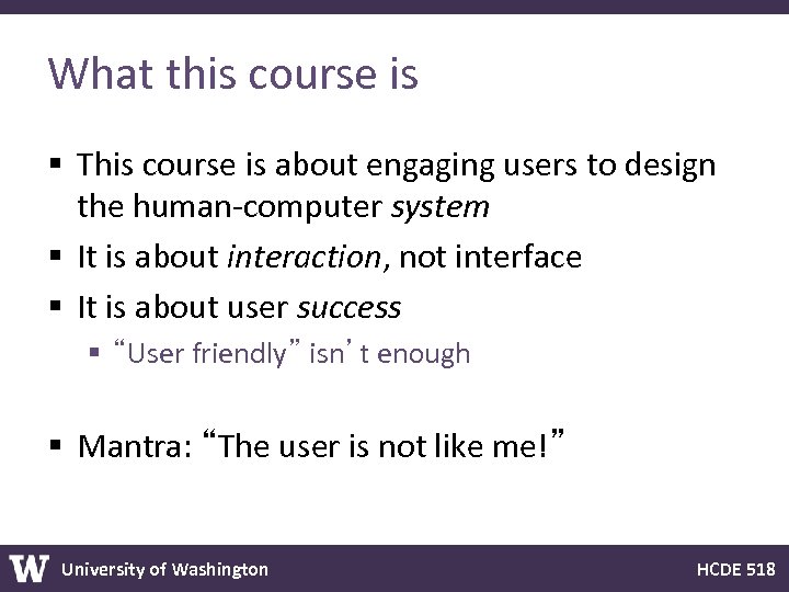 What this course is § This course is about engaging users to design the