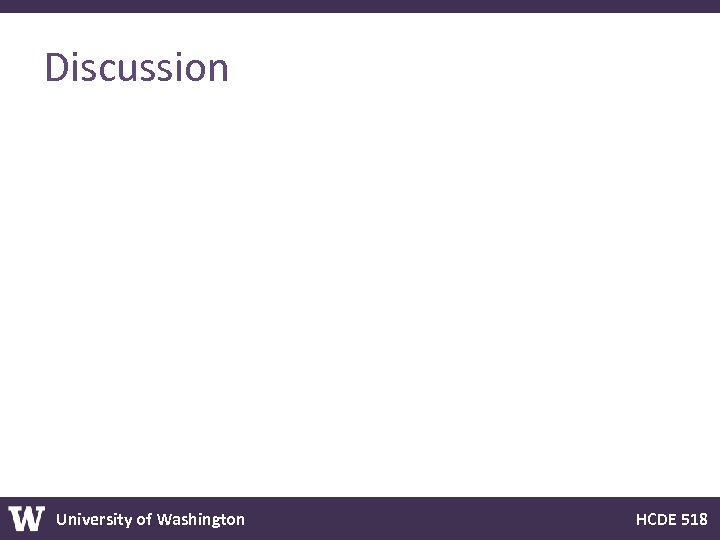 Discussion University of Washington HCDE 518 