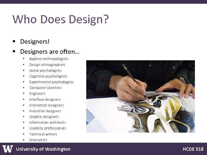 Who Does Design? § Designers! § Designers are often… § § § § Applied