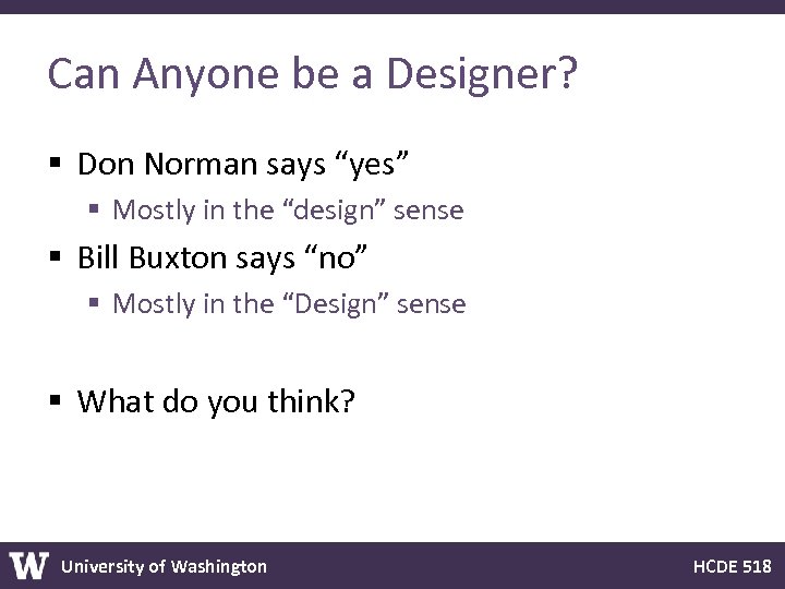 Can Anyone be a Designer? § Don Norman says “yes” § Mostly in the