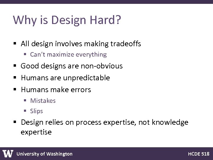 Why is Design Hard? § All design involves making tradeoffs § Can’t maximize everything