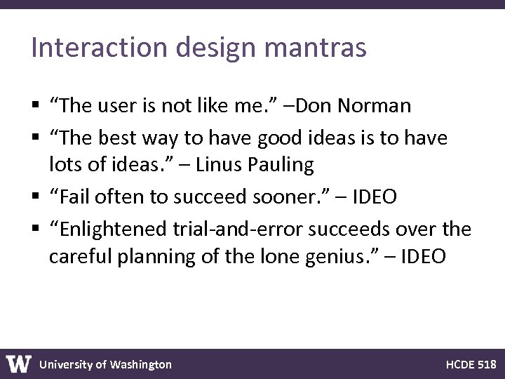 Interaction design mantras § “The user is not like me. ” –Don Norman §