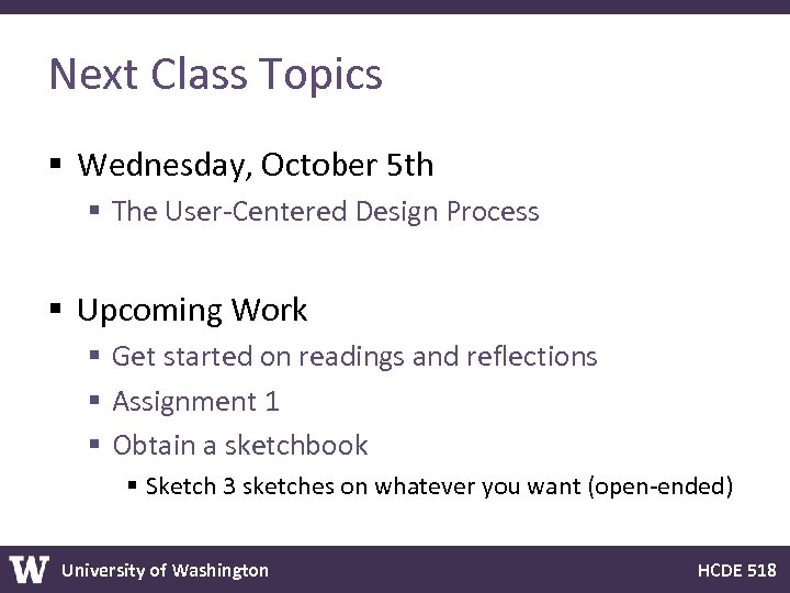 Next Class Topics § Wednesday, October 5 th § The User-Centered Design Process §