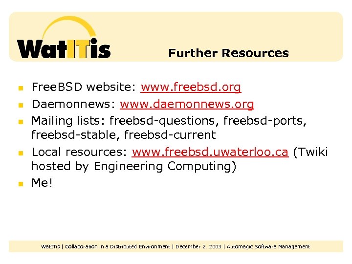 Further Resources n n n Free. BSD website: www. freebsd. org Daemonnews: www. daemonnews.