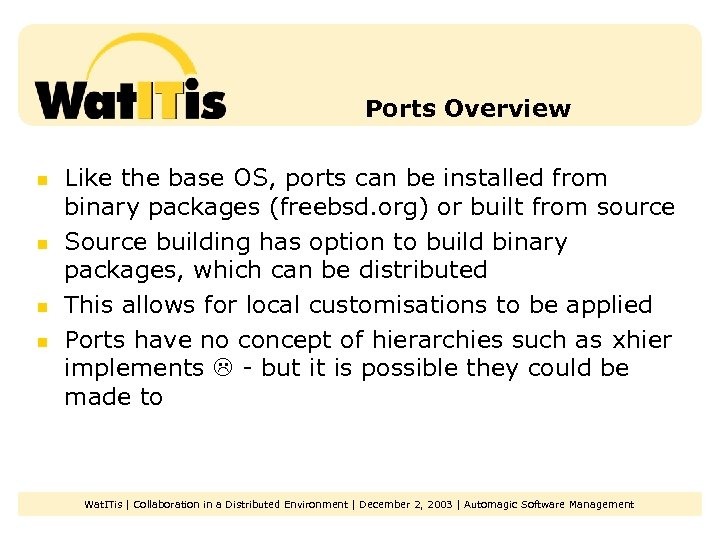 Ports Overview n n Like the base OS, ports can be installed from binary