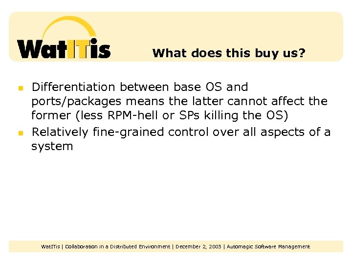 What does this buy us? n n Differentiation between base OS and ports/packages means