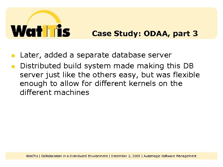 Case Study: ODAA, part 3 n n Later, added a separate database server Distributed