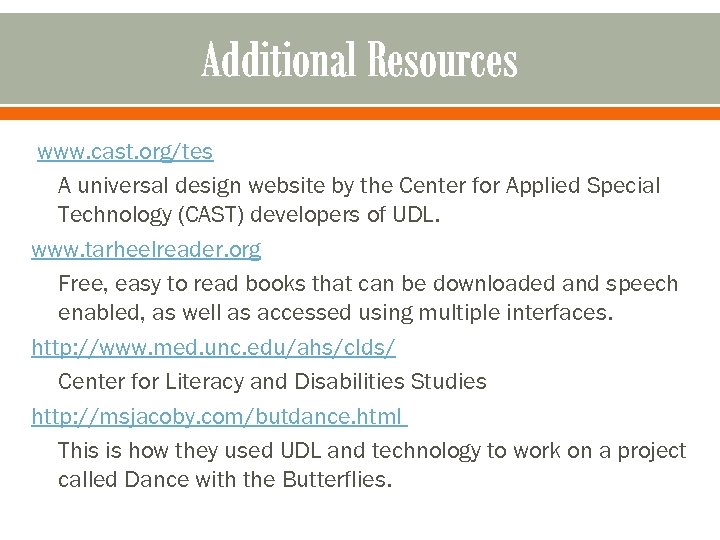 Additional Resources www. cast. org/tes A universal design website by the Center for Applied