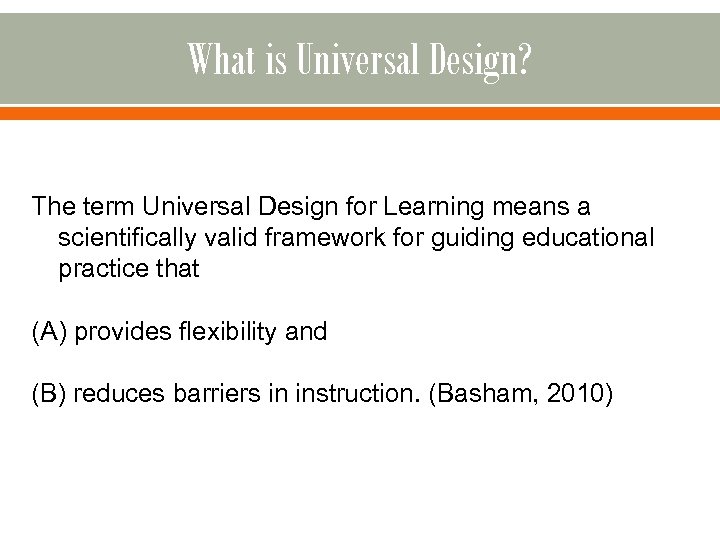 What is Universal Design? The term Universal Design for Learning means a scientifically valid