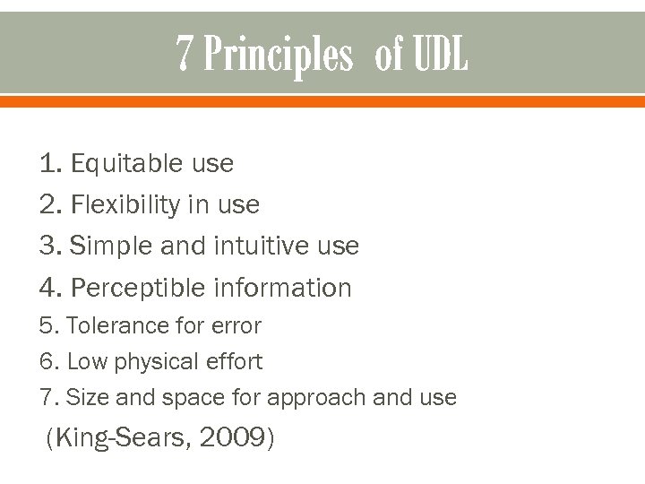 7 Principles of UDL 1. Equitable use 2. Flexibility in use 3. Simple and