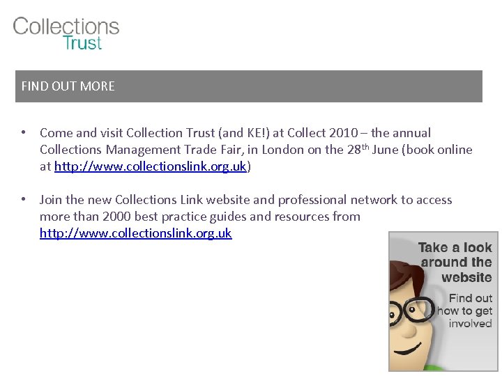 FIND OUT MORE • Come and visit Collection Trust (and KE!) at Collect 2010