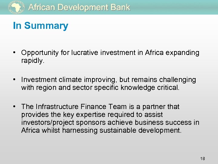 In Summary • Opportunity for lucrative investment in Africa expanding rapidly. • Investment climate