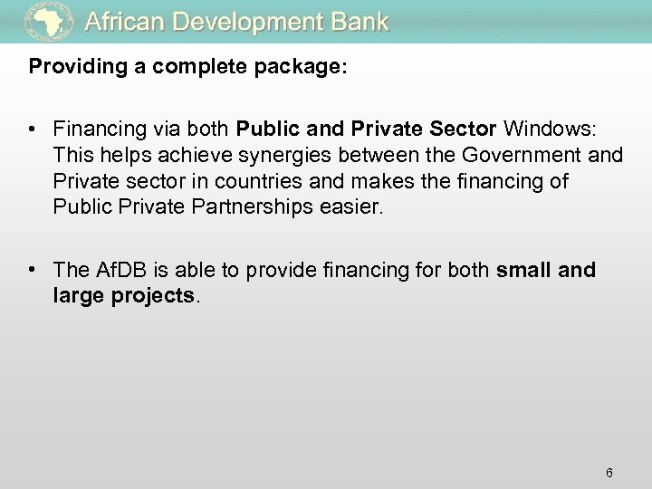 Providing a complete package: • Financing via both Public and Private Sector Windows: This