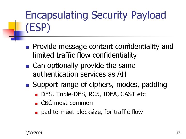 Encapsulating Security Payload (ESP) n n n Provide message content confidentiality and limited traffic