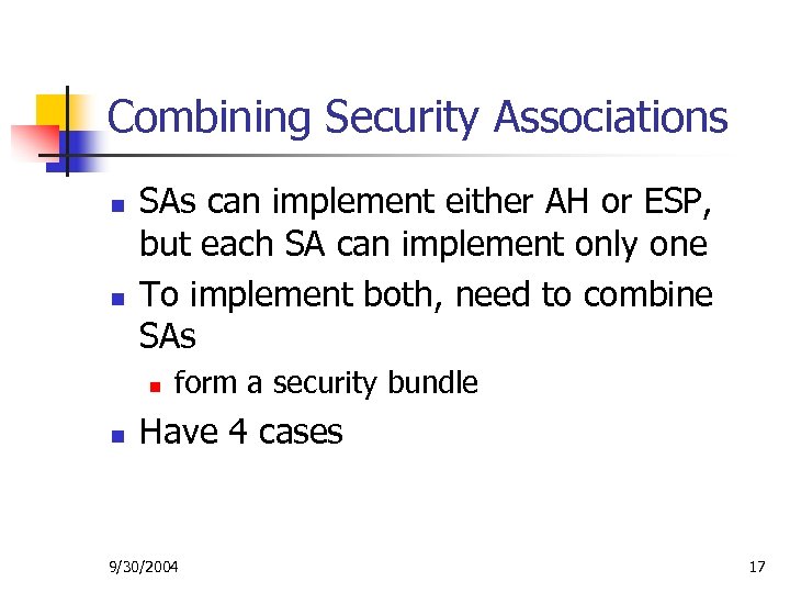 Combining Security Associations n n SAs can implement either AH or ESP, but each