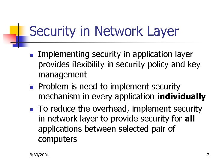 Security in Network Layer n n n Implementing security in application layer provides flexibility