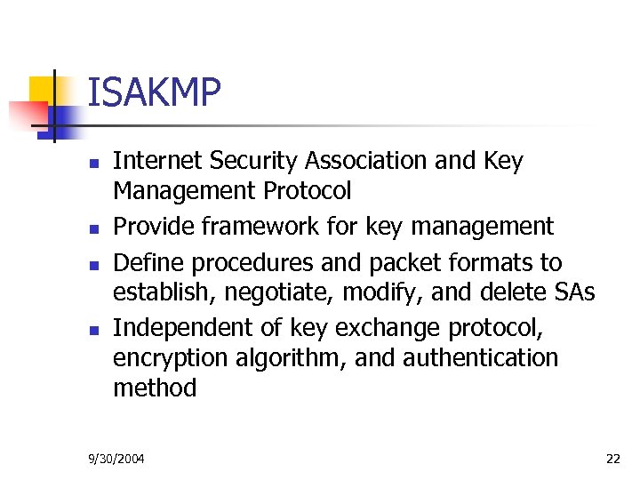 ISAKMP n n Internet Security Association and Key Management Protocol Provide framework for key