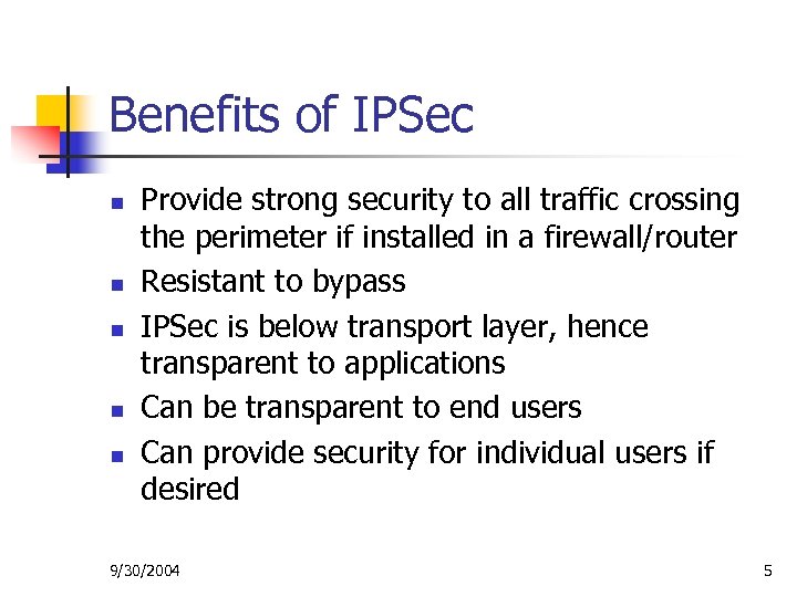 Benefits of IPSec n n n Provide strong security to all traffic crossing the