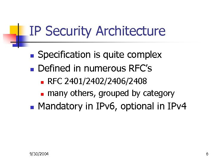 IP Security Architecture n n Specification is quite complex Defined in numerous RFC’s n