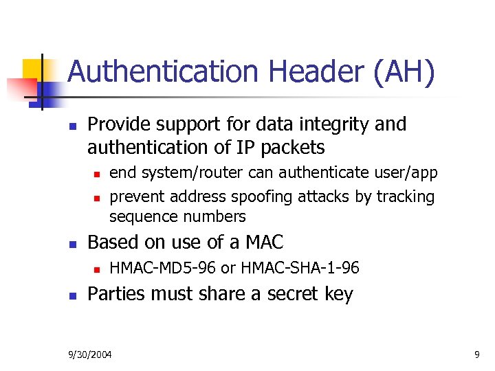 Authentication Header (AH) n Provide support for data integrity and authentication of IP packets