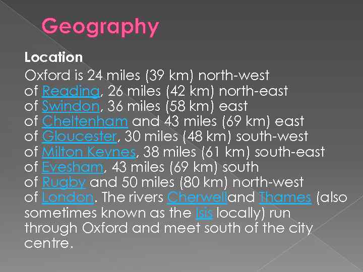 Geography Location Oxford is 24 miles (39 km) north-west of Reading, 26 miles (42