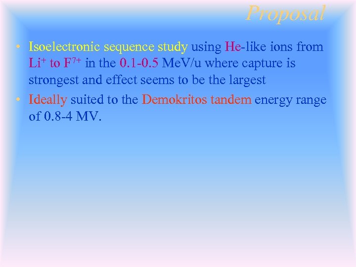 Proposal • Isoelectronic sequence study using He-like ions from Li+ to F 7+ in
